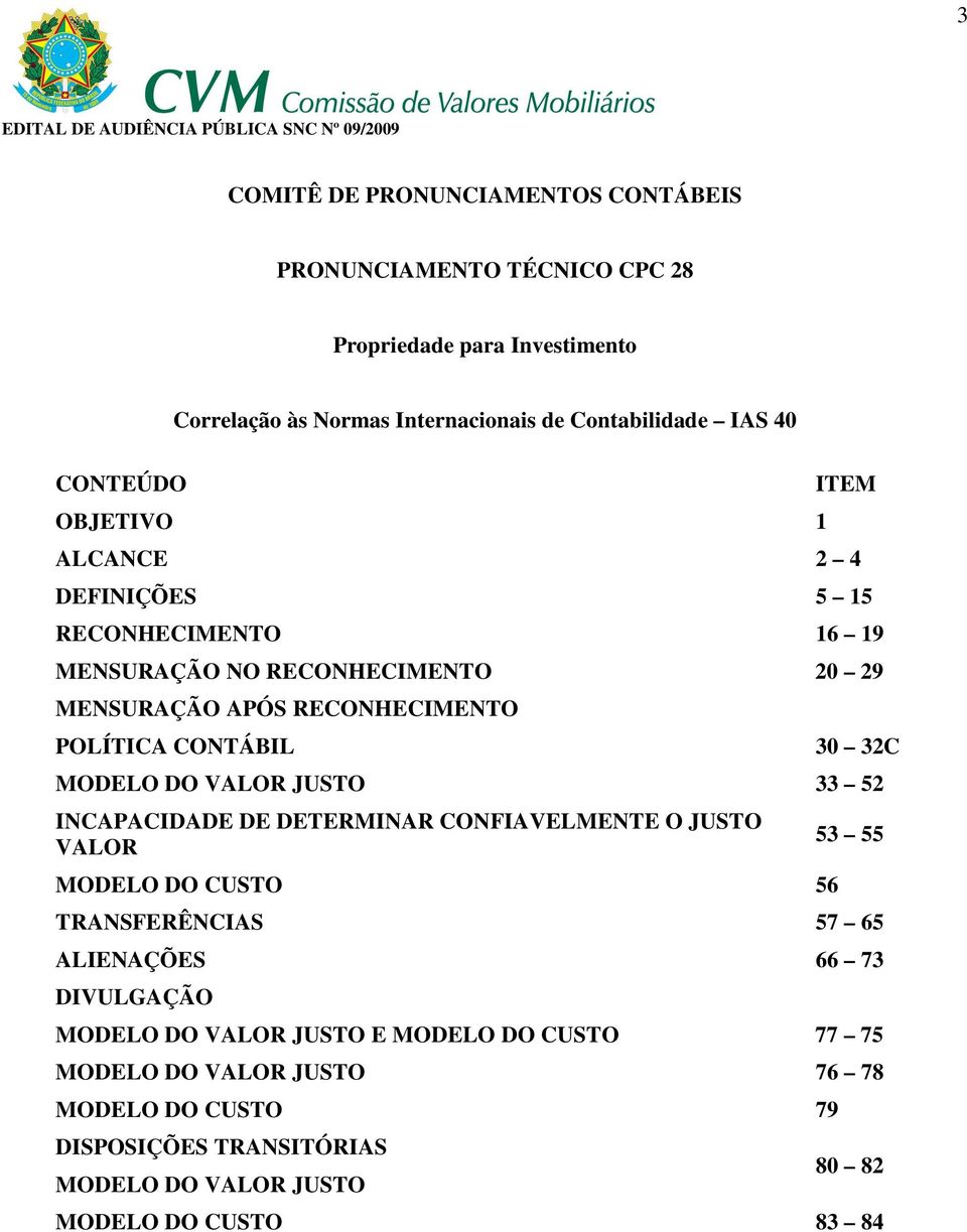 32C MODELO DO VALOR JUSTO 33 52 INCAPACIDADE DE DETERMINAR CONFIAVELMENTE O JUSTO VALOR MODELO DO CUSTO 56 53 55 TRANSFERÊNCIAS 57 65 ALIENAÇÕES 66 73 DIVULGAÇÃO