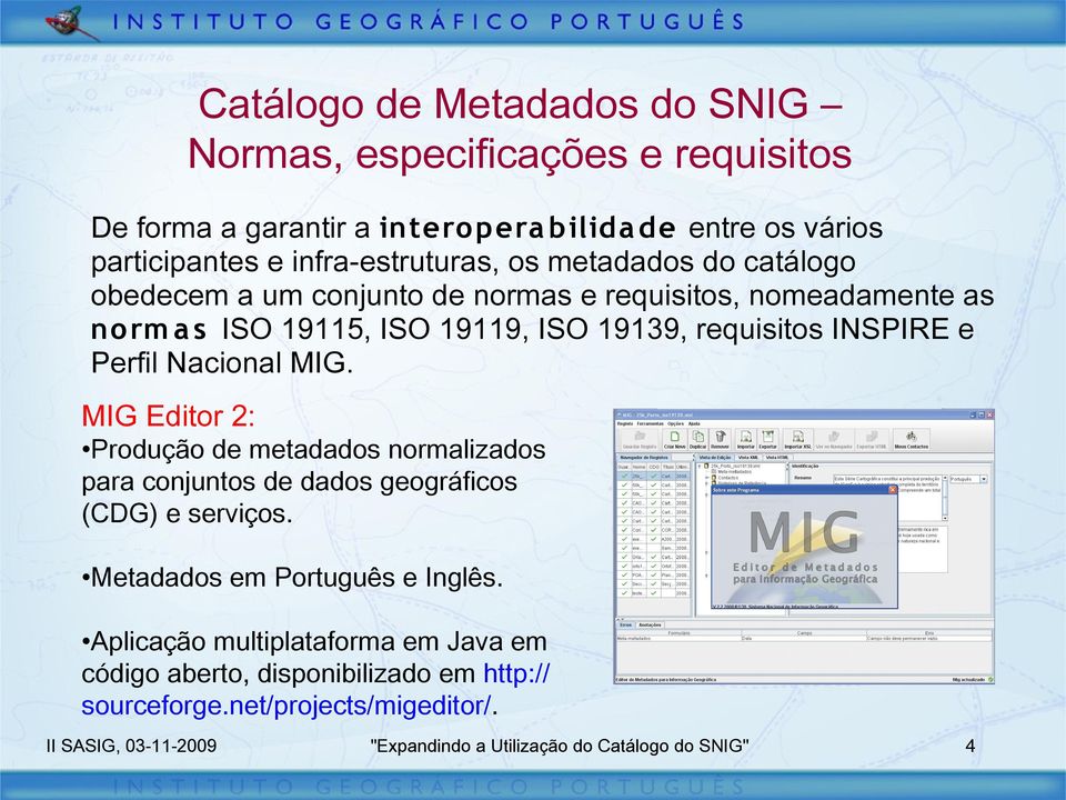 Nacional MIG. MIG Editor 2: Produção de metadados normalizados para conjuntos de dados geográficos (CDG) e serviços. Metadados em Português e Inglês.