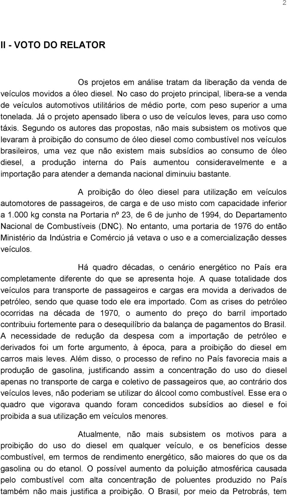 Já o projeto apensado libera o uso de veículos leves, para uso como táxis.