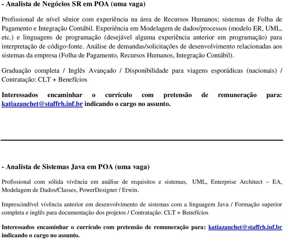 Análise de demandas/solicitações de desenvolvimento relacionadas aos sistemas da empresa (Folha de Pagamento, Recursos Humanos, Integração Contábil).