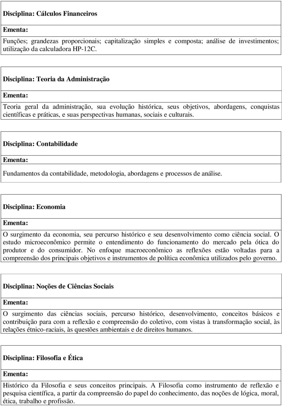 culturais. Disciplina: Contabilidade Fundamentos da contabilidade, metodologia, abordagens e processos de análise.