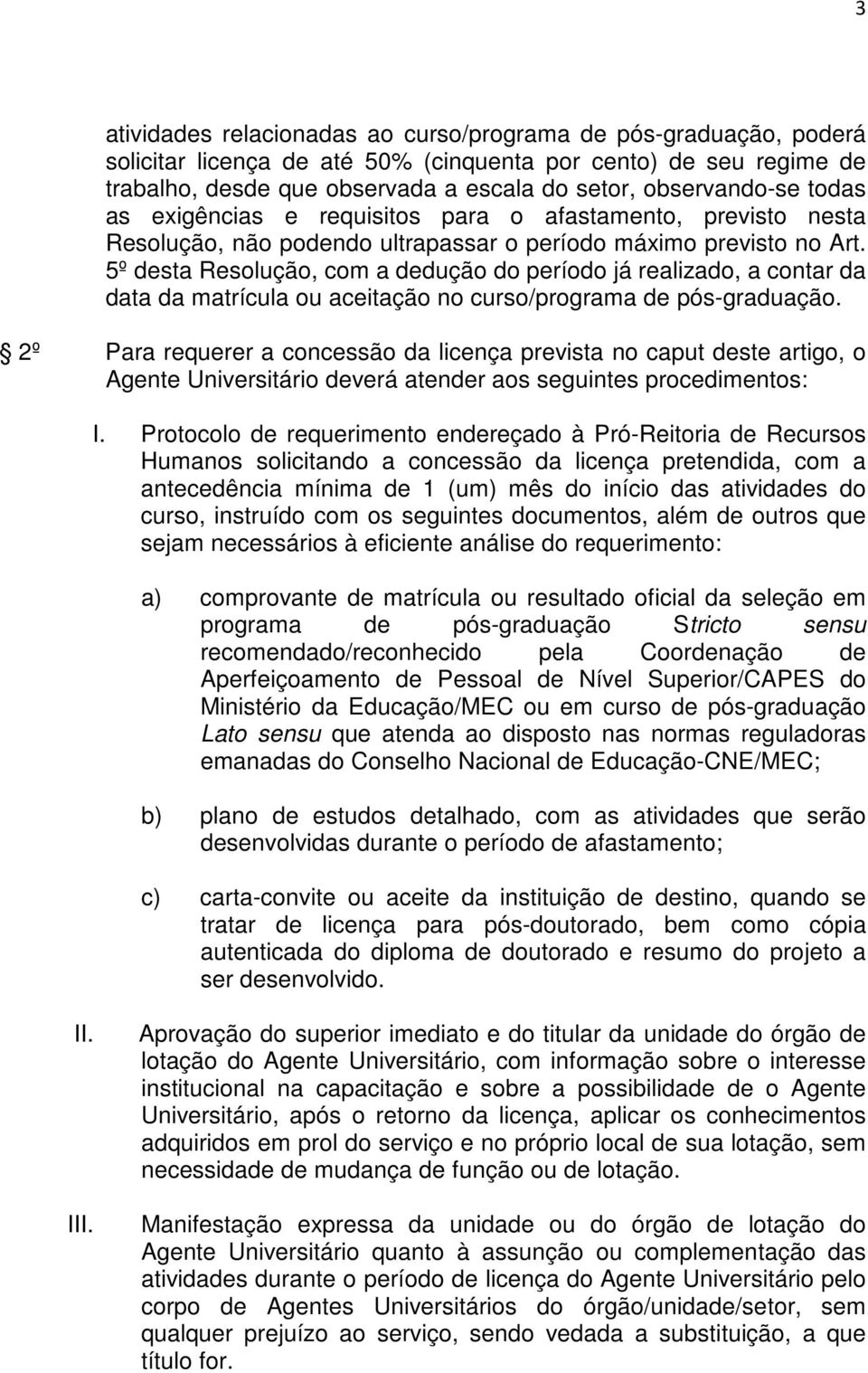 5º desta Resolução, com a dedução do período já realizado, a contar da data da matrícula ou aceitação no curso/programa de pós-graduação.