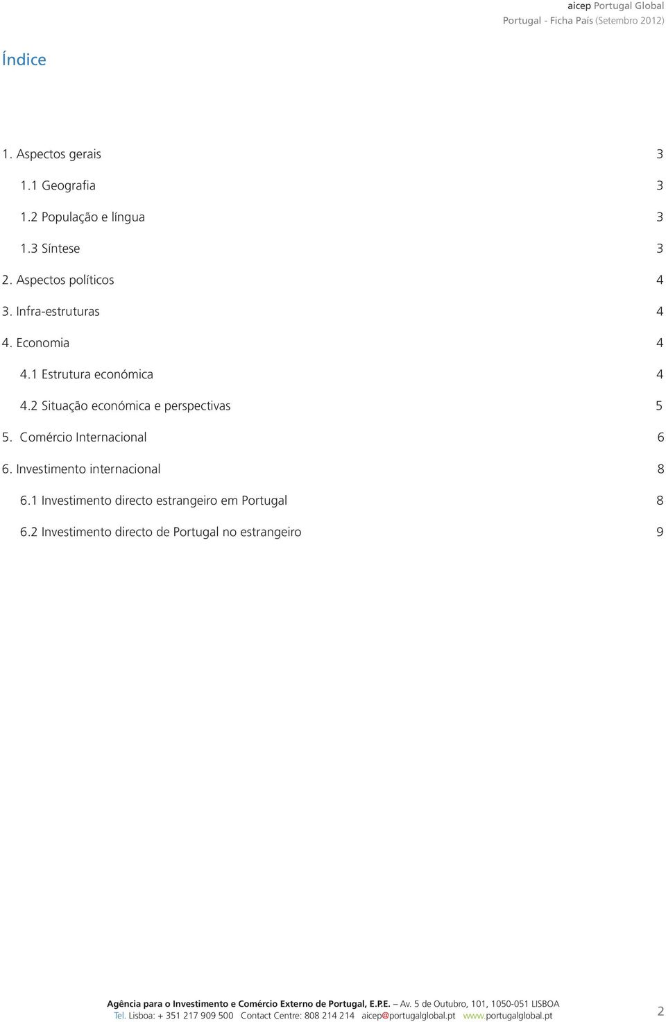 Comércio Internacional 6 6. Investimento internacional 8 6.1 Investimento directo estrangeiro em Portugal 8 6.