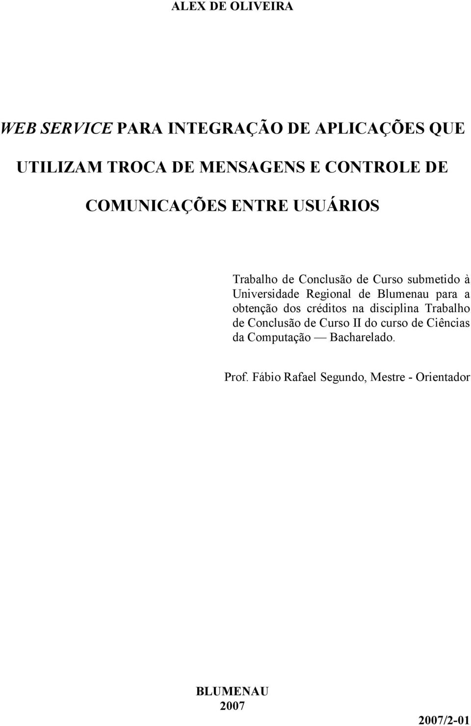 Blumenau para a obtenção dos créditos na disciplina Trabalho de Conclusão de Curso II do curso de