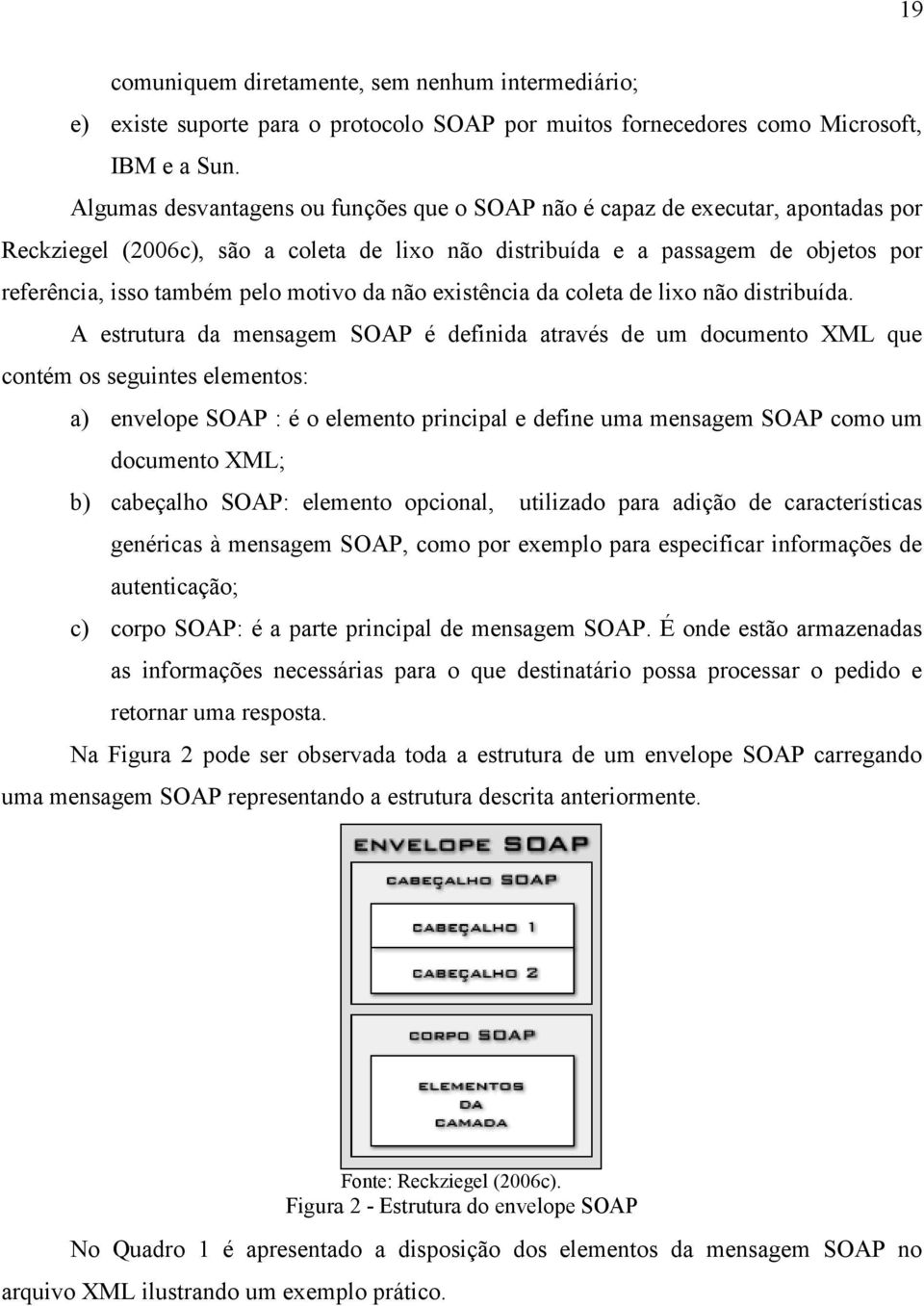 motivo da não existência da coleta de lixo não distribuída.