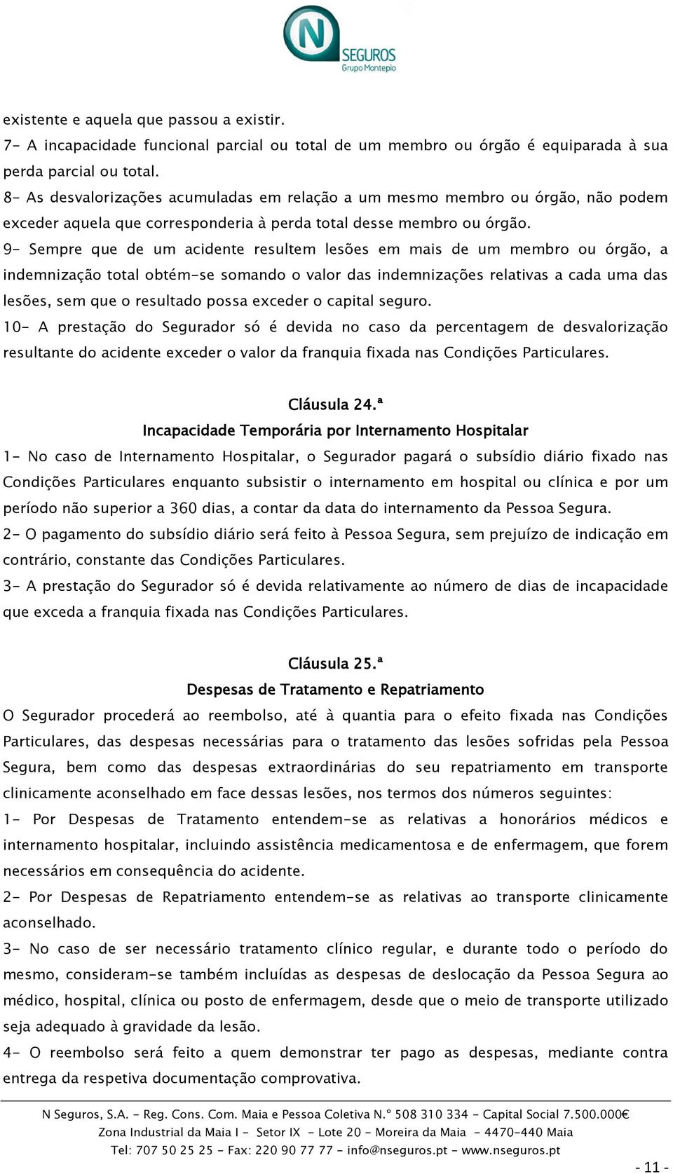 9- Sempre que de um acidente resultem lesões em mais de um membro ou órgão, a indemnização total obtém-se somando o valor das indemnizações relativas a cada uma das lesões, sem que o resultado possa