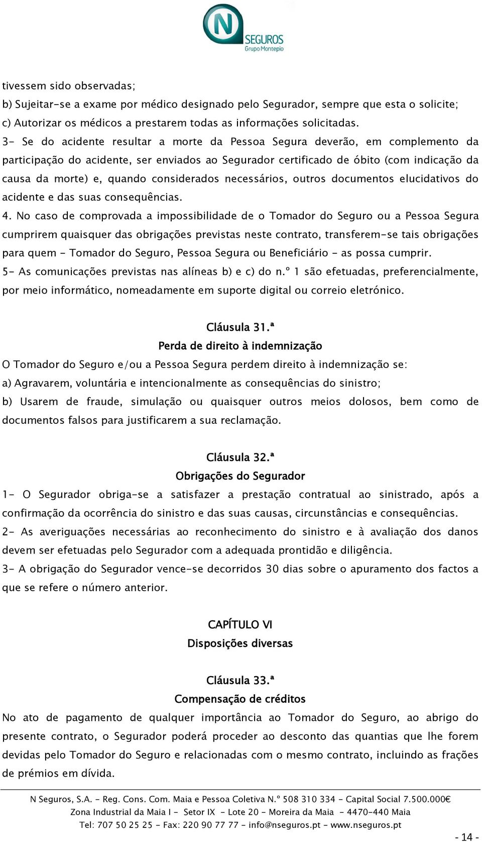 considerados necessários, outros documentos elucidativos do acidente e das suas consequências. 4.