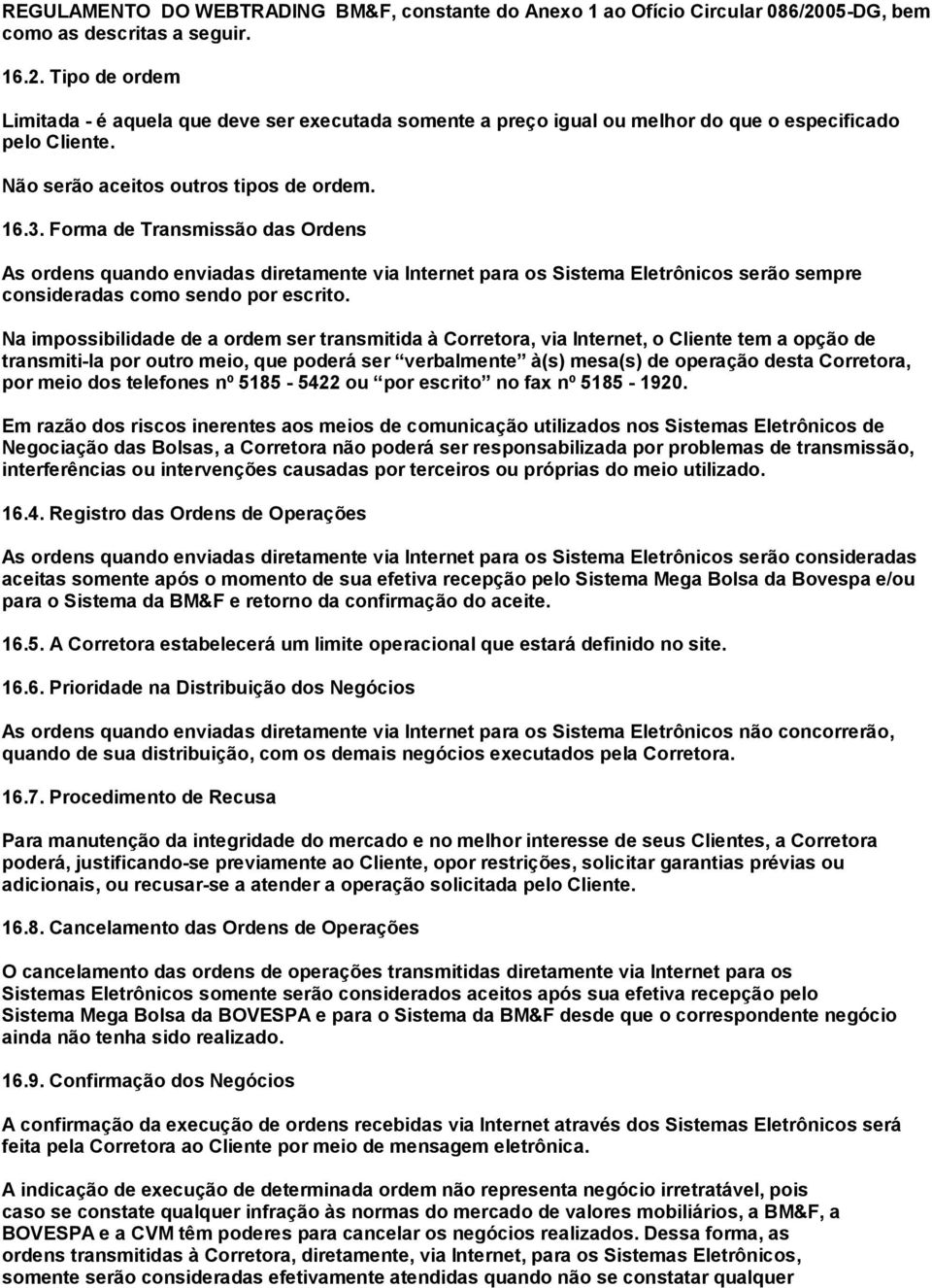 Não serão aceitos outros tipos de ordem. 16.3.