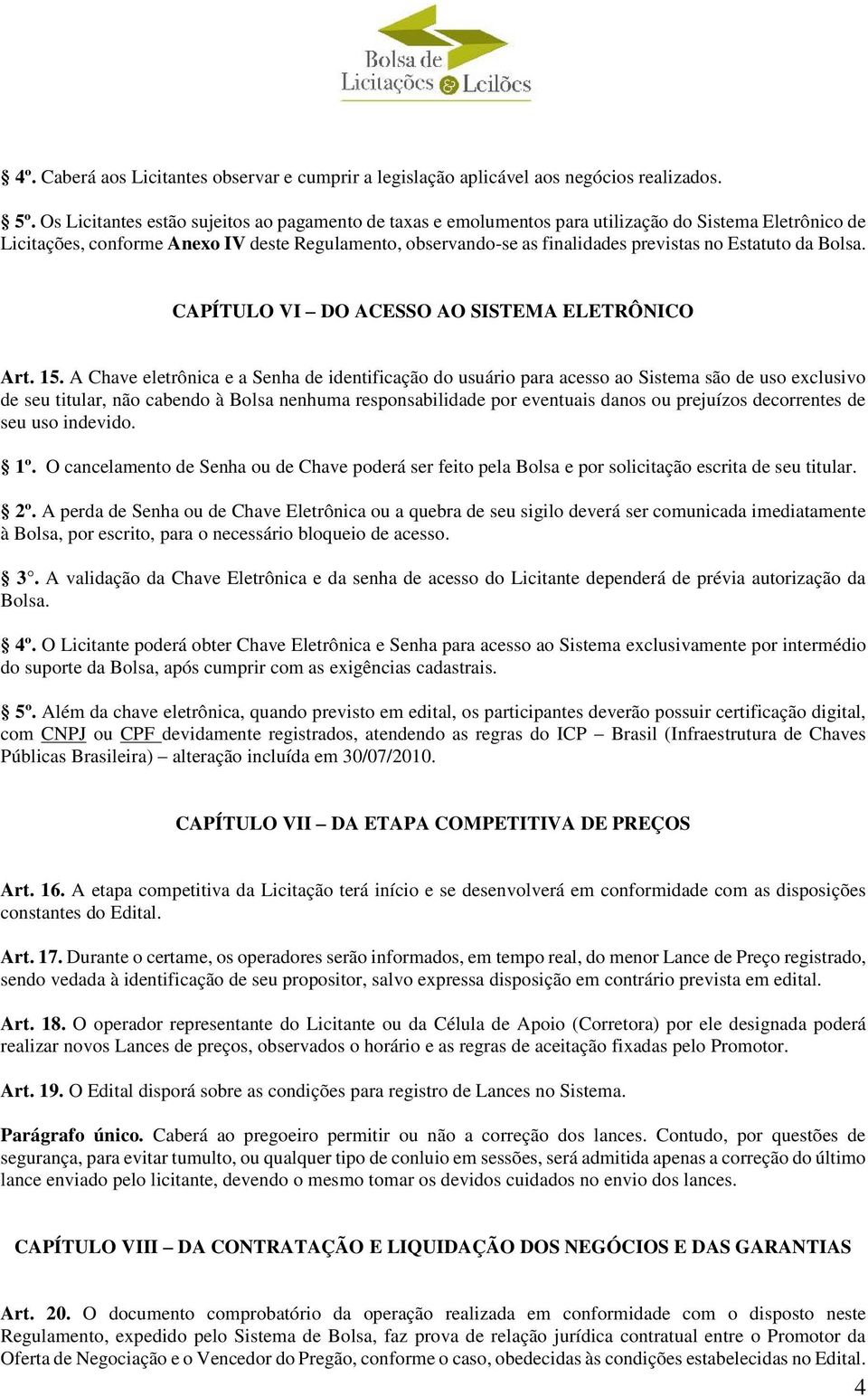 Estatuto da Bolsa. CAPÍTULO VI DO ACESSO AO SISTEMA ELETRÔNICO Art. 15.