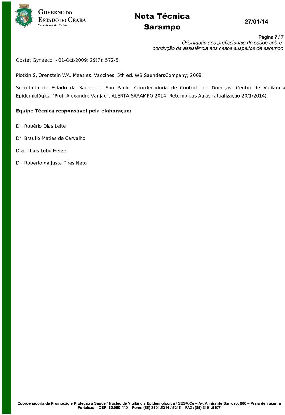 Centro de Vigilância Epidemiológica Prof. Alexandre Vanjac. ALERTA SARAMPO 2014: Retorno das Aulas (atualização 20/1/2014).