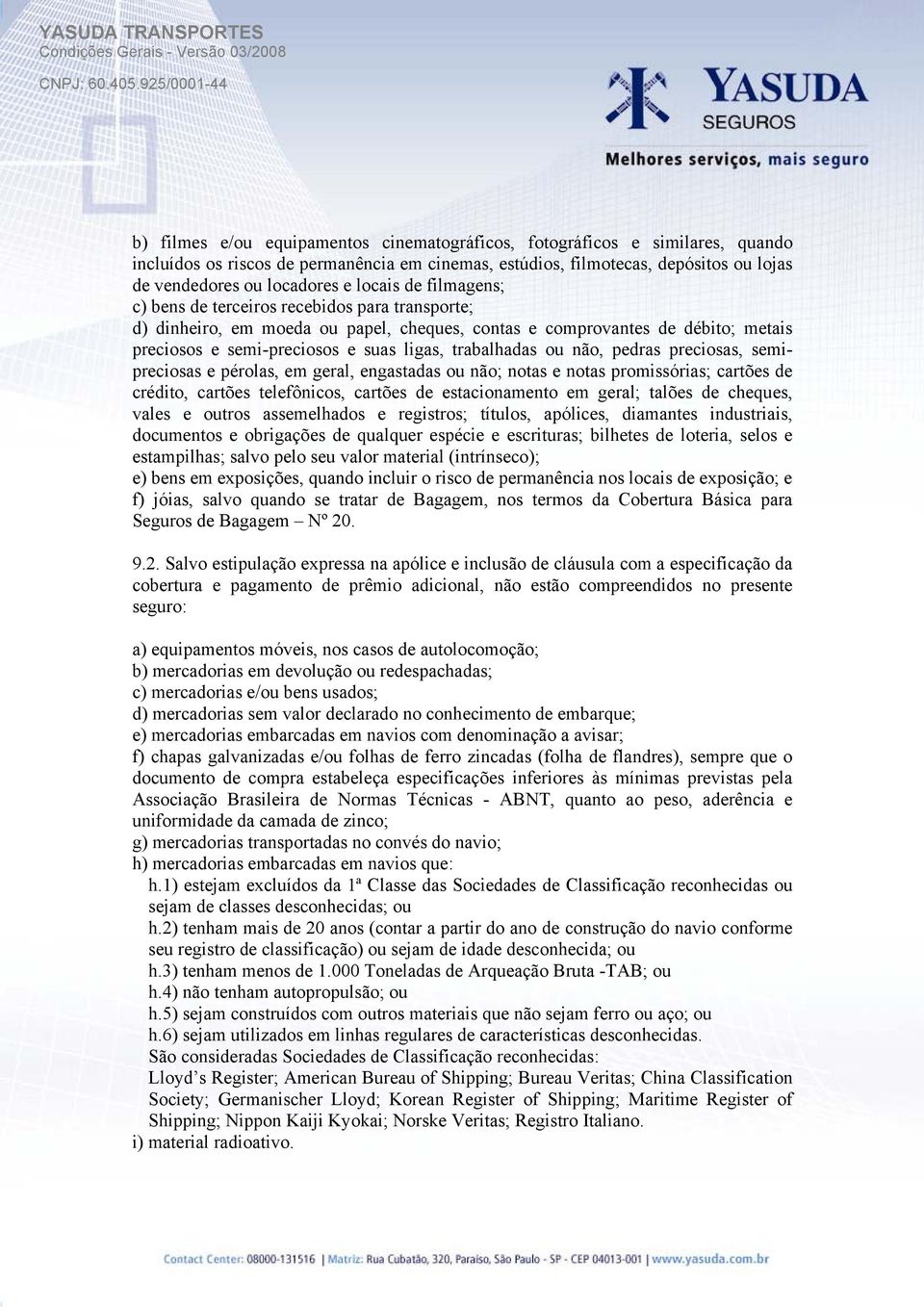 trabalhadas ou não, pedras preciosas, semipreciosas e pérolas, em geral, engastadas ou não; notas e notas promissórias; cartões de crédito, cartões telefônicos, cartões de estacionamento em geral;