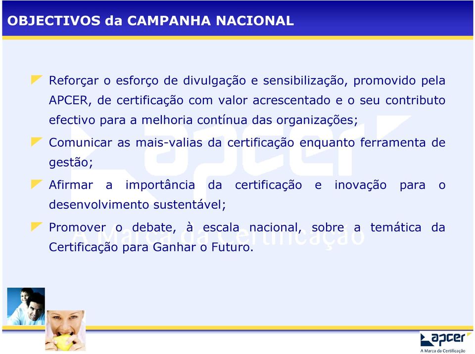 Comunicar as mais-valias da certificação enquanto ferramenta de gestão; Afirmar a importância da certificação e