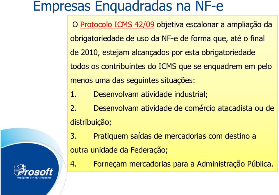 das seguintes situações: 1. Desenvolvam atividade industrial; 2.