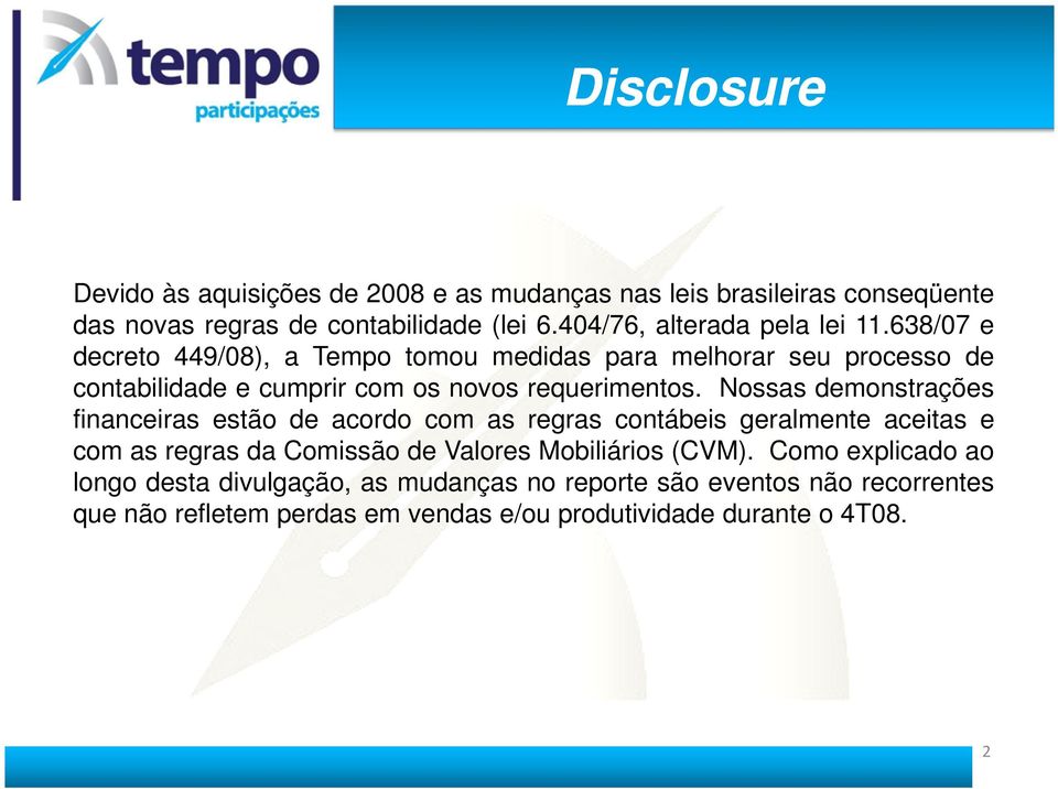 638/07 e decreto 449/08), a Tempo tomou medidas para melhorar seu processo de contabilidade e cumprir com os novos requerimentos.