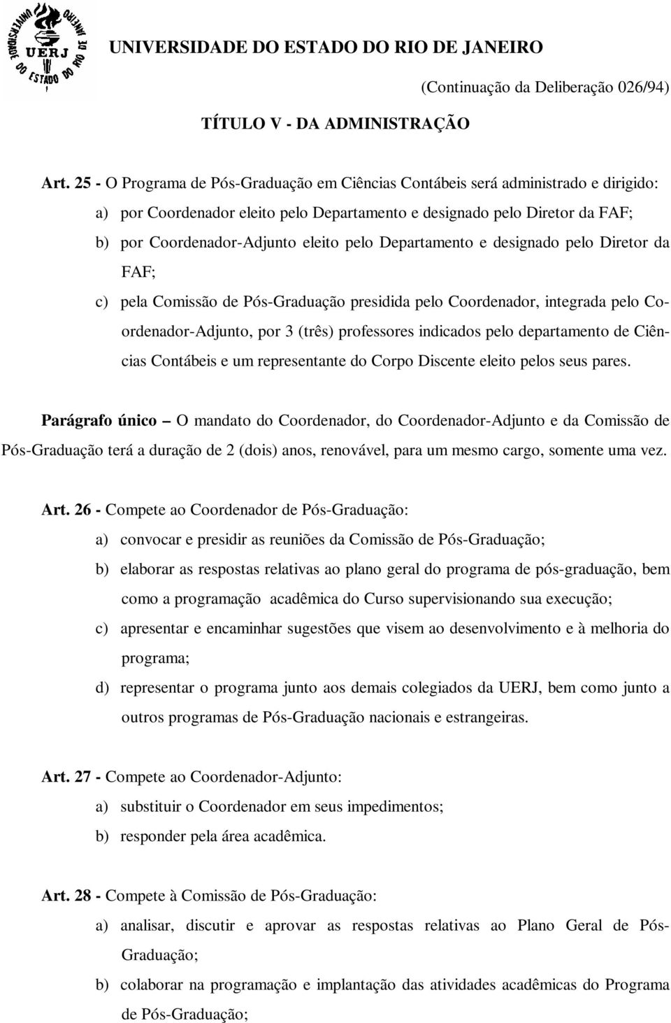 pelo Departamento e designado pelo Diretor da FAF; c) pela Comissão de Pós-Graduação presidida pelo Coordenador, integrada pelo Coordenador-Adjunto, por 3 (três) professores indicados pelo