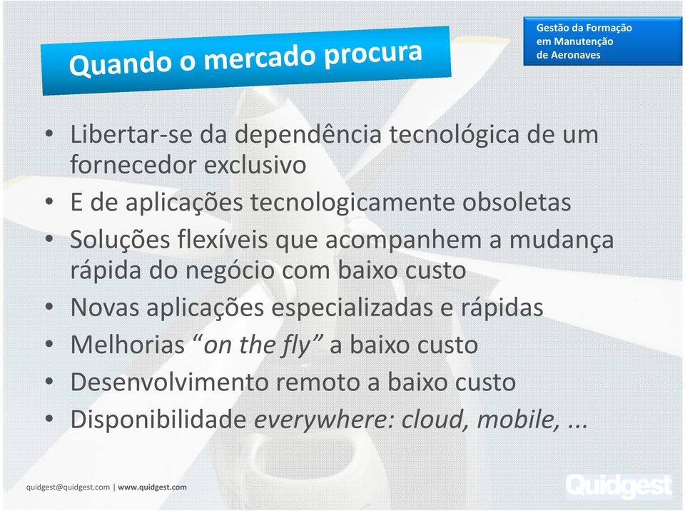 negócio com baixo custo Novas aplicações especializadas e rápidas Melhorias on the fly a