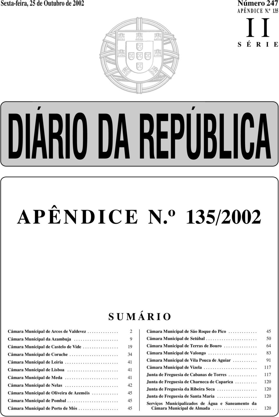 .. 41 Câmara Municipal de Nelas... 42 Câmara Municipal de Oliveira de Azeméis... 45 Câmara Municipal de Pombal... 45 Câmara Municipal de Porto de Mós... 45 Câmara Municipal de São Roque do Pico.