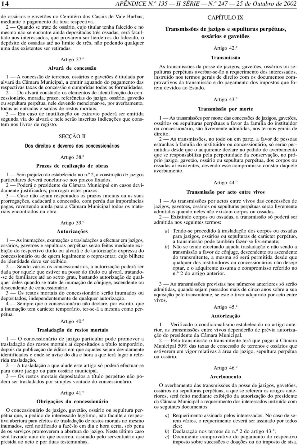 depósito de ossadas até ao limite de três, não podendo qualquer uma das existentes ser retiradas. Artigo 37.