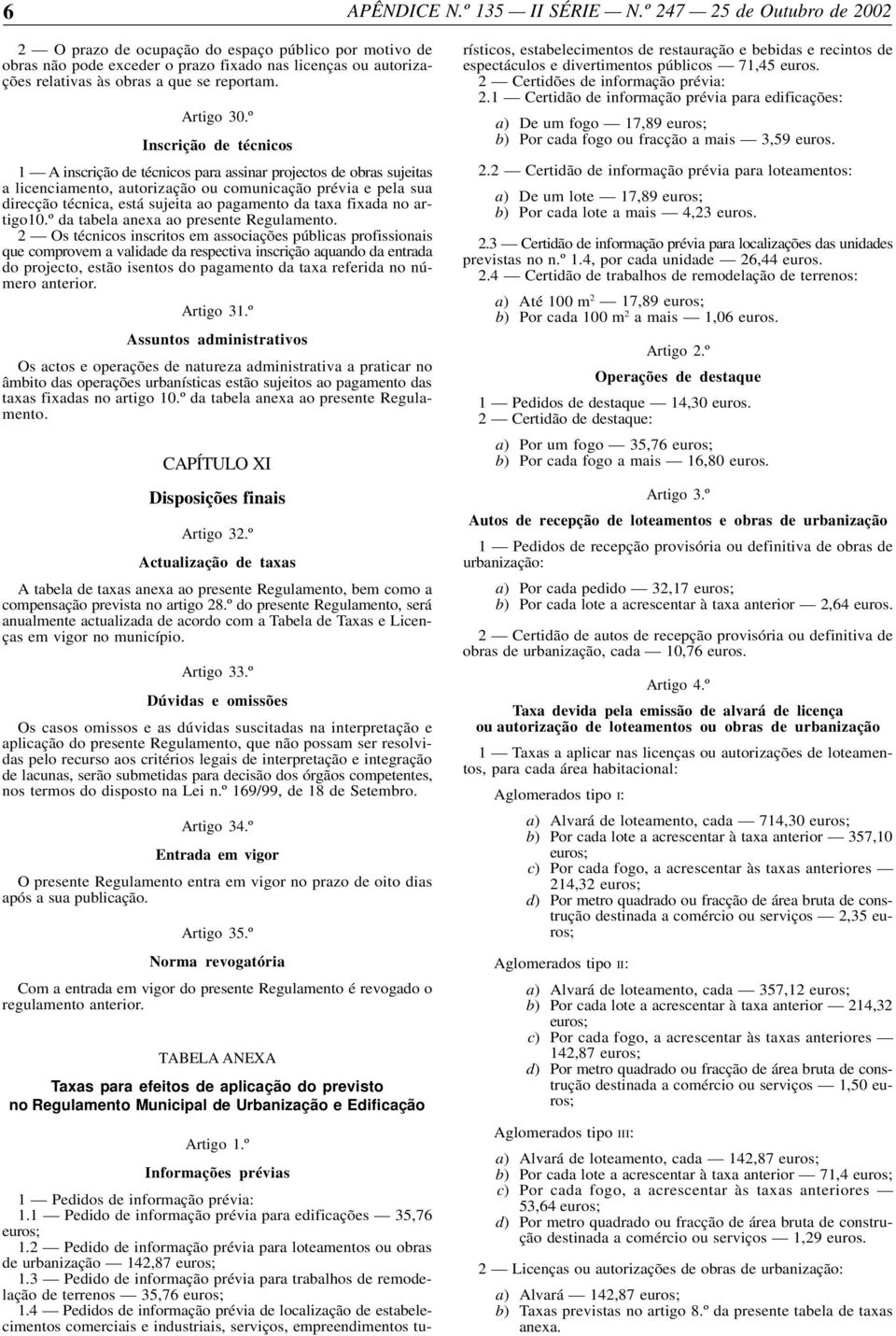 taxa fixada no artigo10.º da tabela anexa ao presente Regulamento.