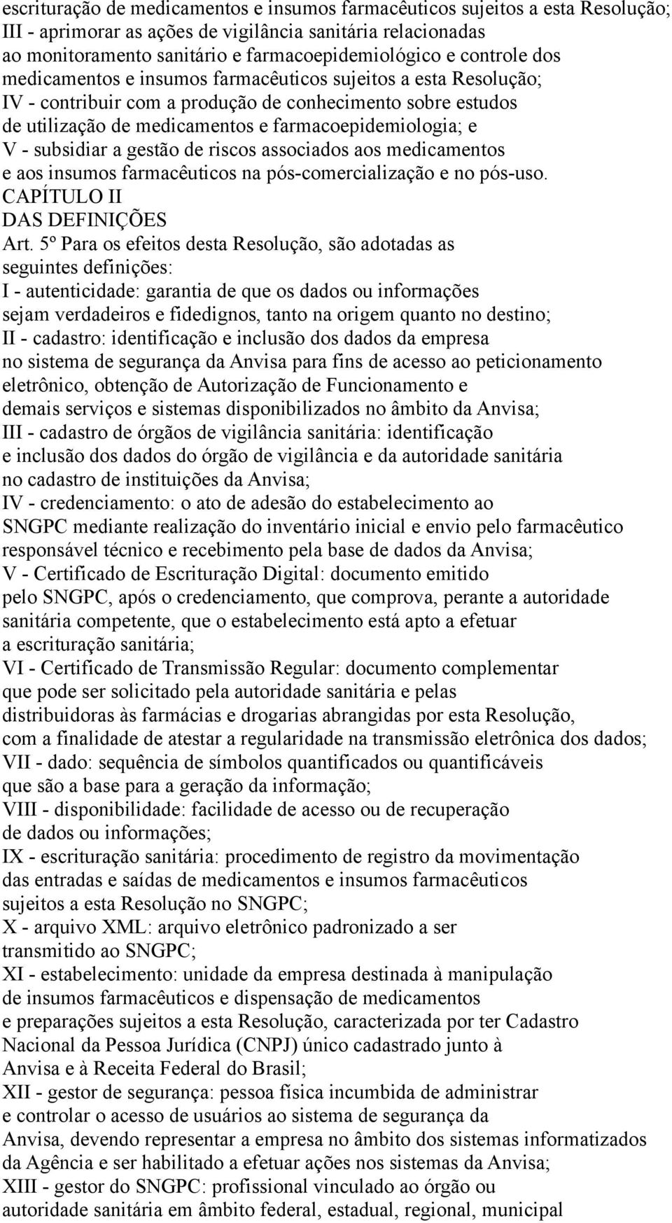 subsidiar a gestão de riscos associados aos medicamentos e aos insumos farmacêuticos na pós-comercialização e no pós-uso. CAPÍTULO II DAS DEFINIÇÕES Art.