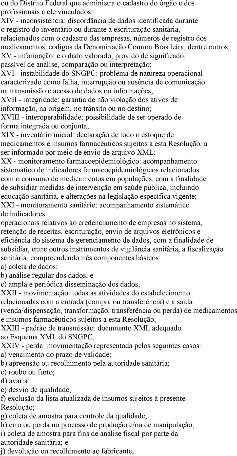 provido de significado, passível de análise, comparação ou interpretação; XVI - instabilidade do SNGPC: problema de natureza operacional caracterizado como falha, interrupção ou ausência de