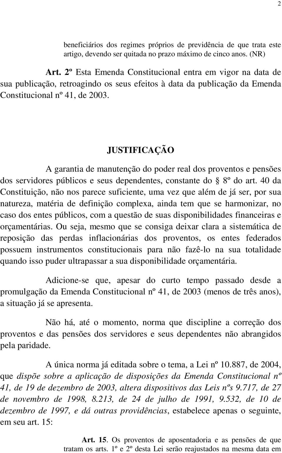 JUSTIFICAÇÃO A garantia de manutenção do poder real dos proventos e pensões dos servidores públicos e seus dependentes, constante do 8º do art.