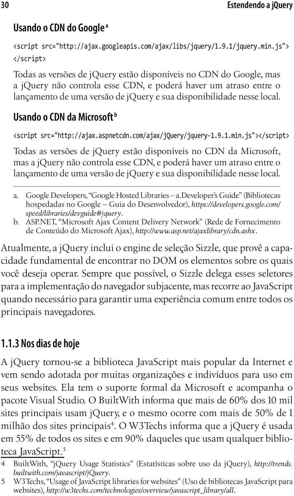 disponibilidade nesse local. Usando o CDN da Microsoft b <script src="http://ajax.aspnetcdn.com/ajax/jquery/jquery-1.9.1.min.