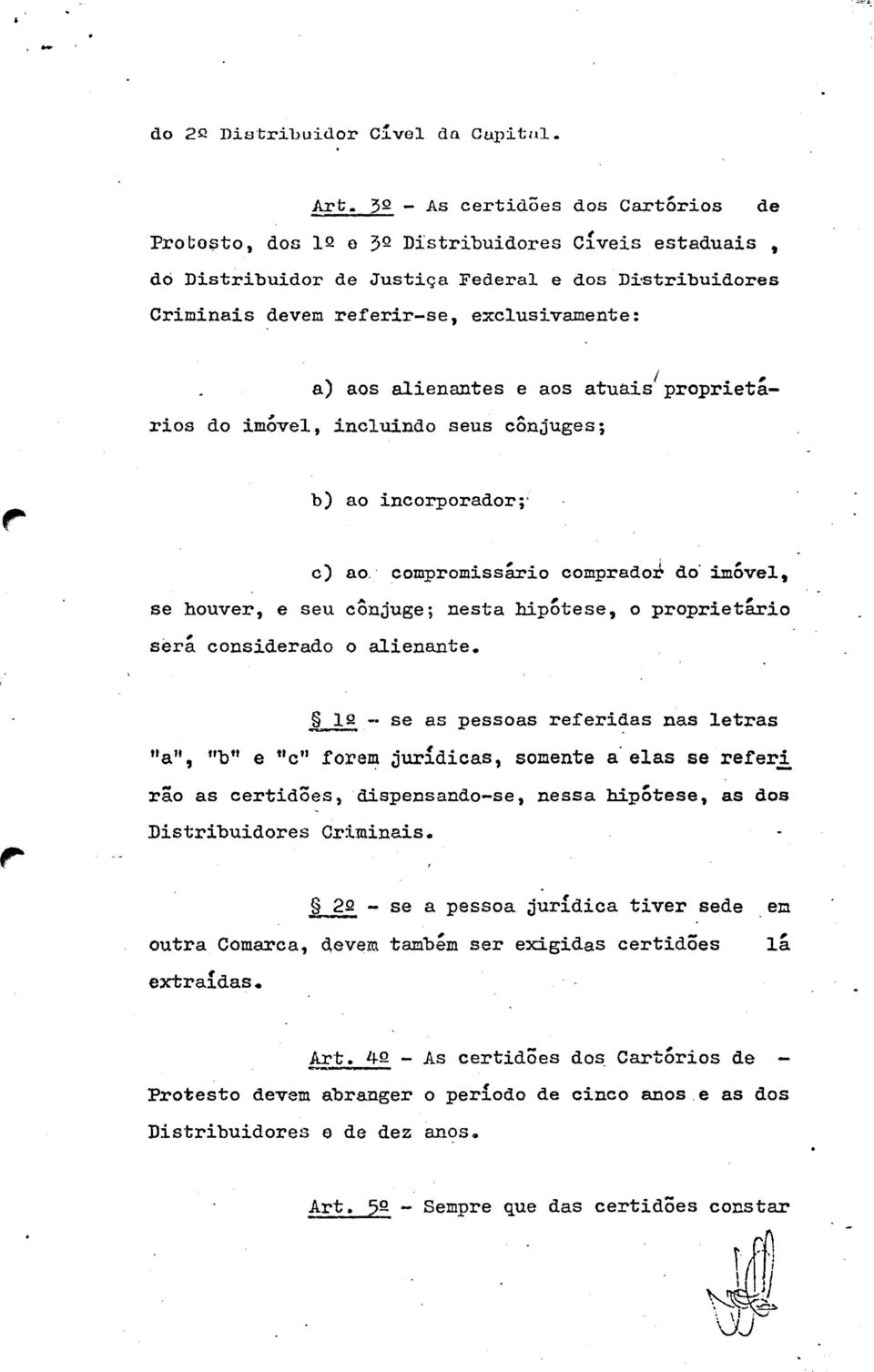 . b) ao incorporador;' c) ao,' compromissário comprado.j do' imóvel., se houver, e seu cônjuge; nesta hipótese, o proprietário será considerado o alienante. ".