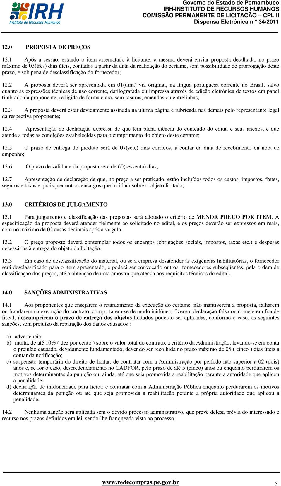 possibilidade de prorrogação deste prazo, e sob pena de desclassificação do fornecedor; 12.