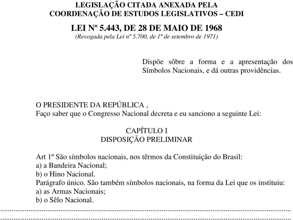 O PRESIDENTE DA REPÚBLICA, Faço saber que o Congresso Nacional decreta e eu sanciono a seguinte Lei: CAPÍTULO I DISPOSIÇÃO PRELIMINAR Art