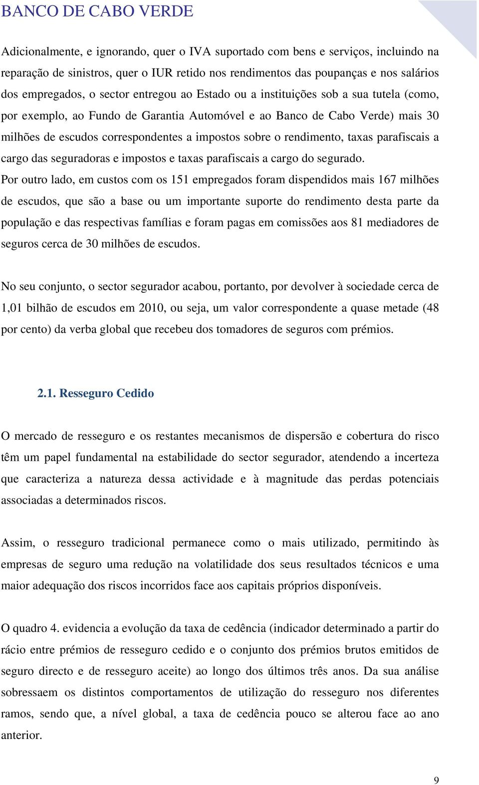 rendimento, taxas parafiscais a cargo das seguradoras e impostos e taxas parafiscais a cargo do segurado.