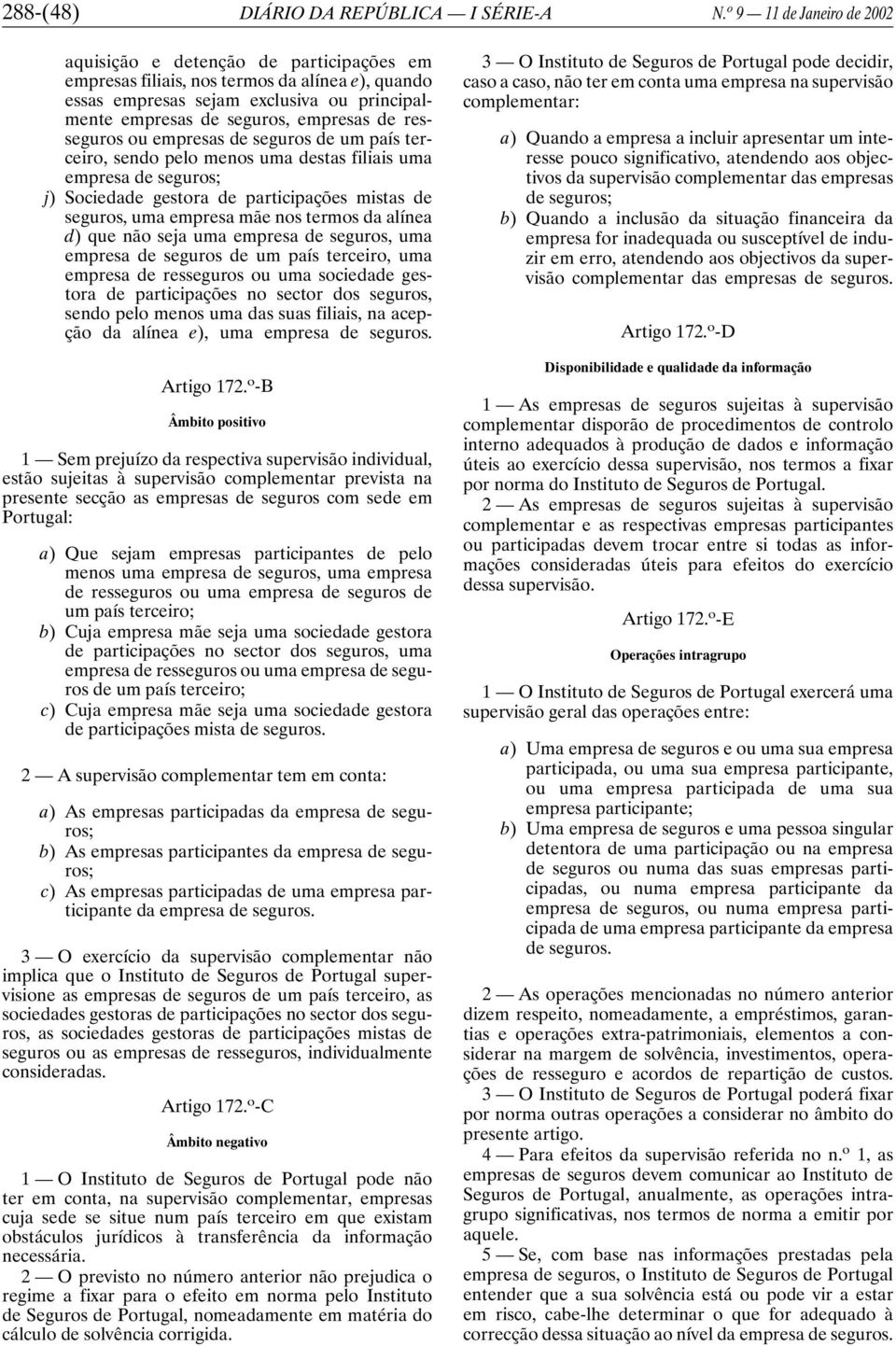 resseguros ou empresas de seguros de um país terceiro, sendo pelo menos uma destas filiais uma empresa de seguros; j) Sociedade gestora de participações mistas de seguros, uma empresa mãe nos termos