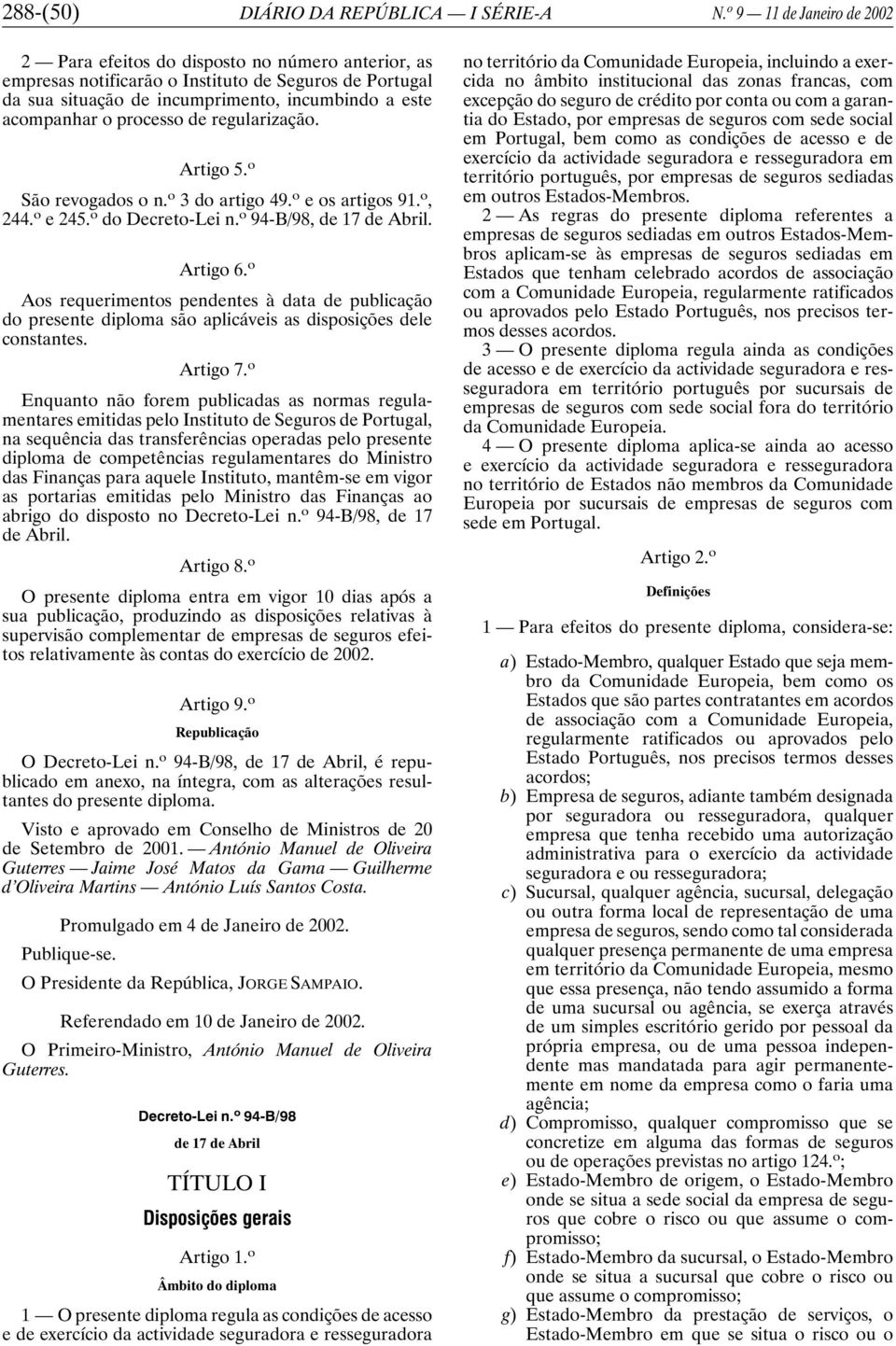 processo de regularização. Artigo 5. o São revogados o n. o 3 do artigo 49. o e os artigos 91. o, 244. o e 245. o do Decreto-Lei n. o 94-B/98, de 17 de Abril. Artigo 6.