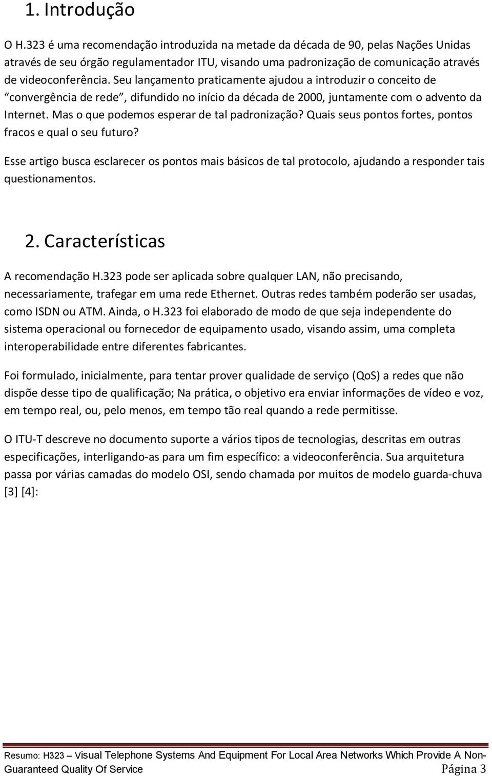 Seu lançamento praticamente ajudou a introduzir o conceito de convergência de rede, difundido no início da década de 2000, juntamente com o advento da Internet.