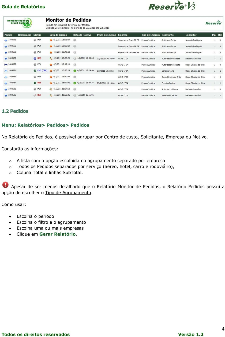 Cnstarã as infrmações: A lista cm a pçã esclhida n agrupament separad pr empresa Tds s Pedids separads pr serviç (aére, htel, carr e rdviári),