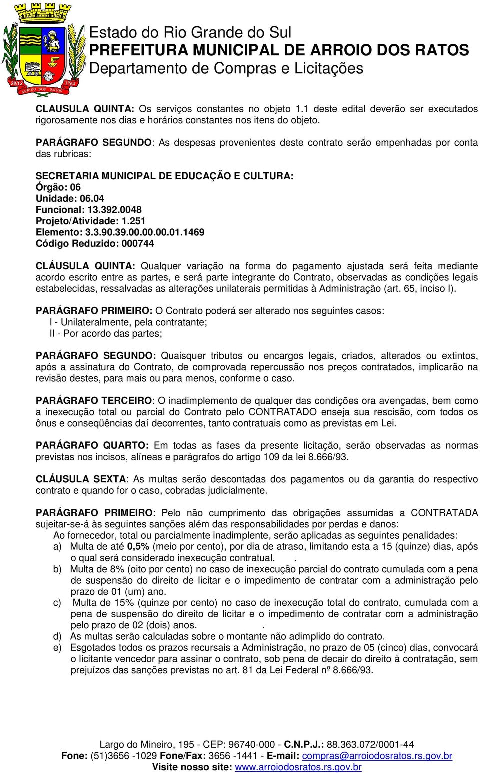 0048 Projeto/Atividade: 1.251 Elemento: 3.3.90.39.00.00.00.01.