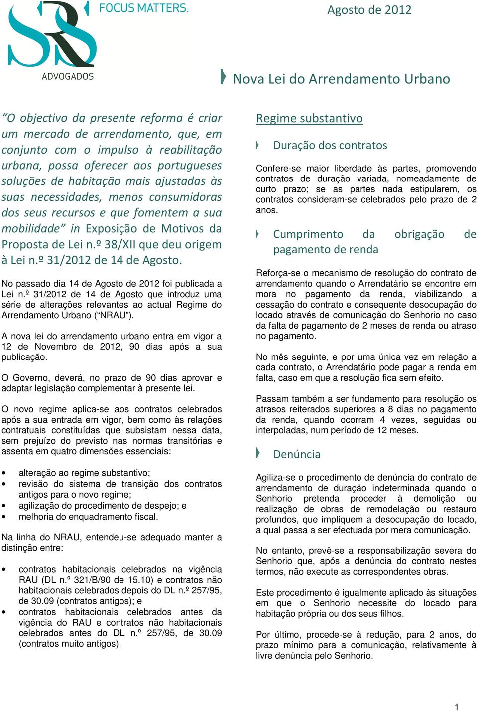 º 38/XII que deu origem à Lei n.º 31/2012 de 14 de Agosto. No passado dia 14 de Agosto de 2012 foi publicada a Lei n.