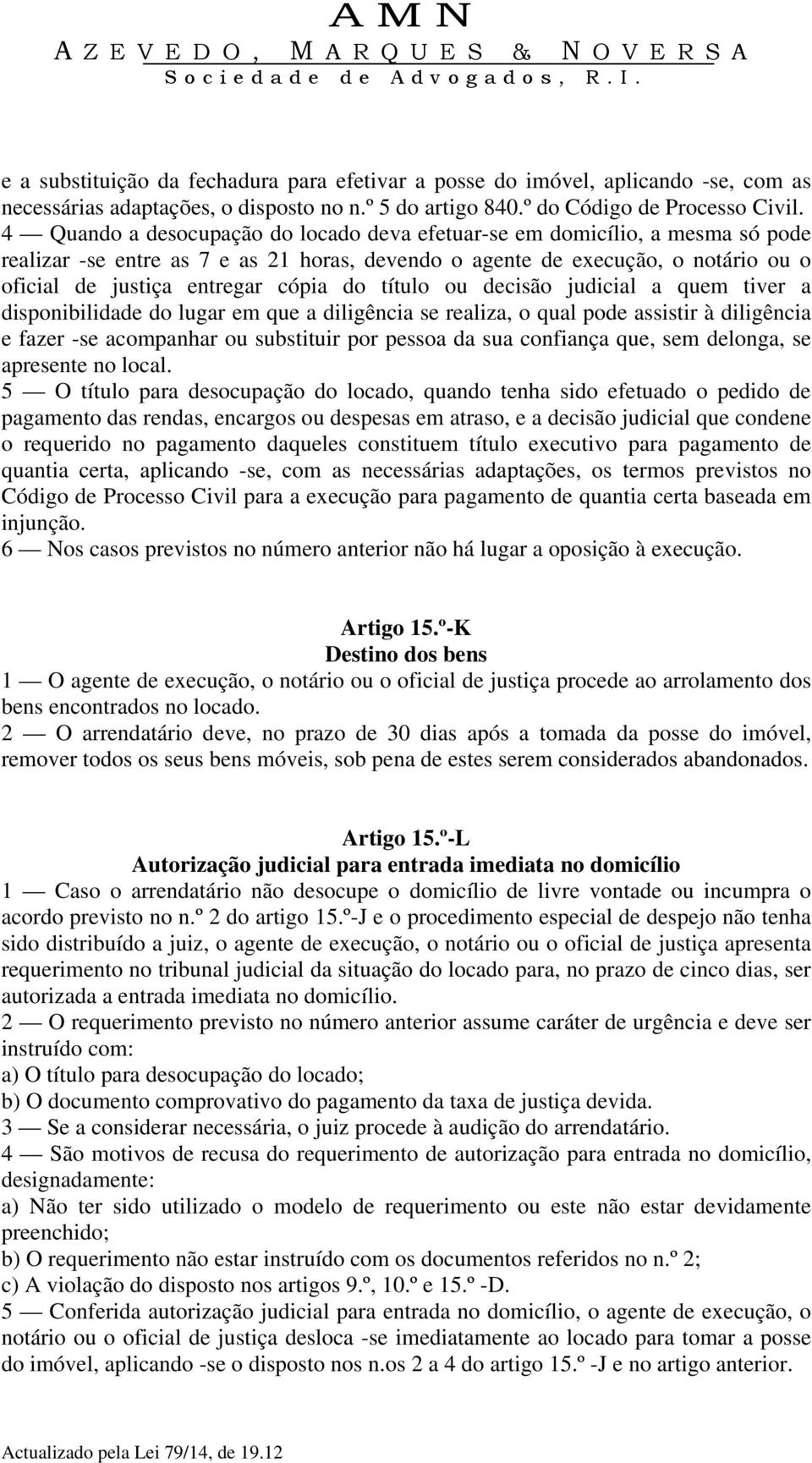 título ou decisão judicial a quem tiver a disponibilidade do lugar em que a diligência se realiza, o qual pode assistir à diligência e fazer -se acompanhar ou substituir por pessoa da sua confiança