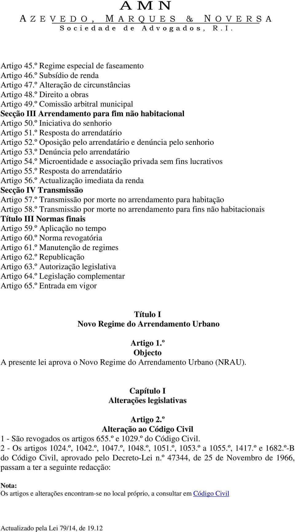 º Oposição pelo arrendatário e denúncia pelo senhorio Artigo 53.º Denúncia pelo arrendatário Artigo 54.º Microentidade e associação privada sem fins lucrativos Artigo 55.