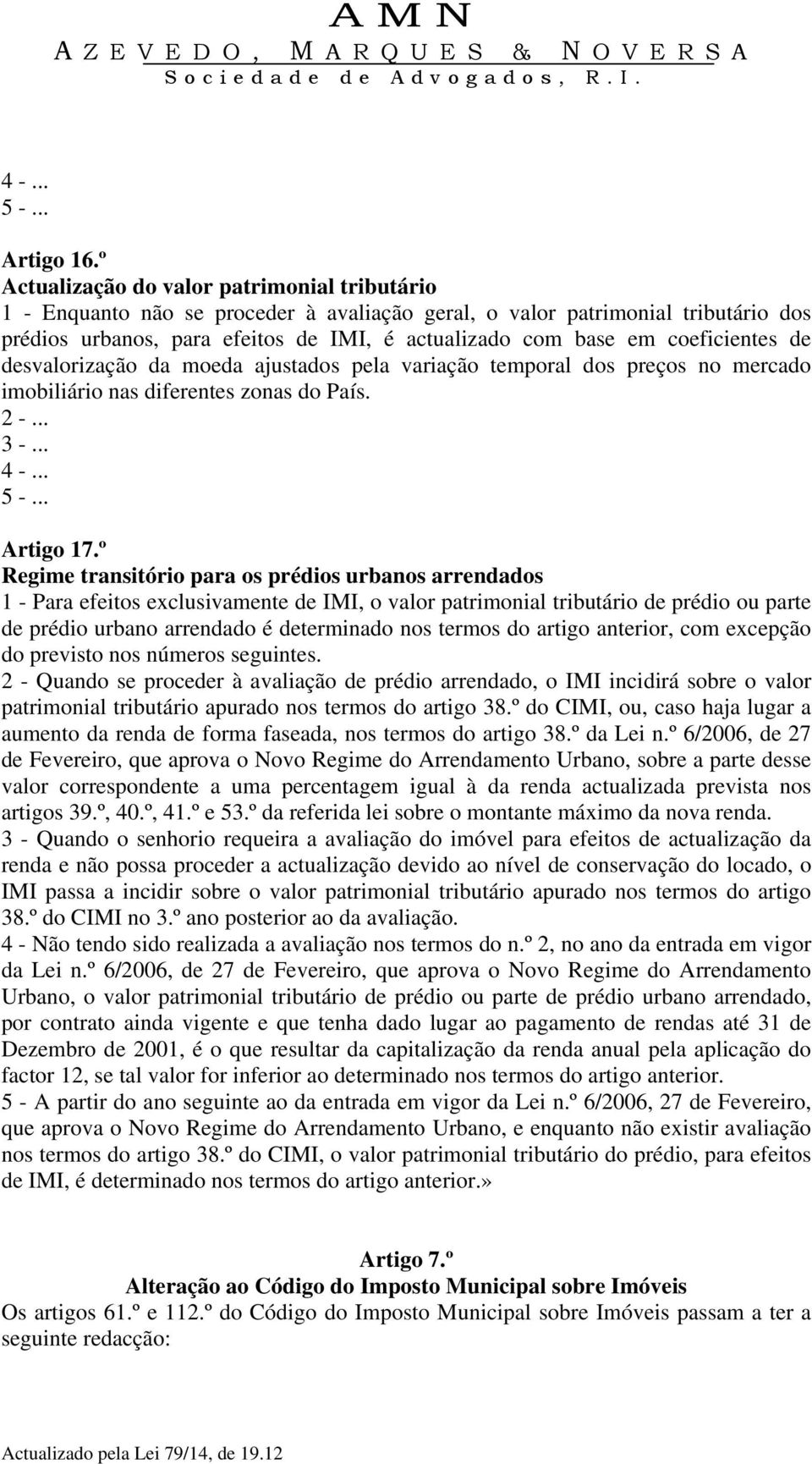 coeficientes de desvalorização da moeda ajustados pela variação temporal dos preços no mercado imobiliário nas diferentes zonas do País. 2 -... 3 -... 4 -... 5 -... Artigo 17.