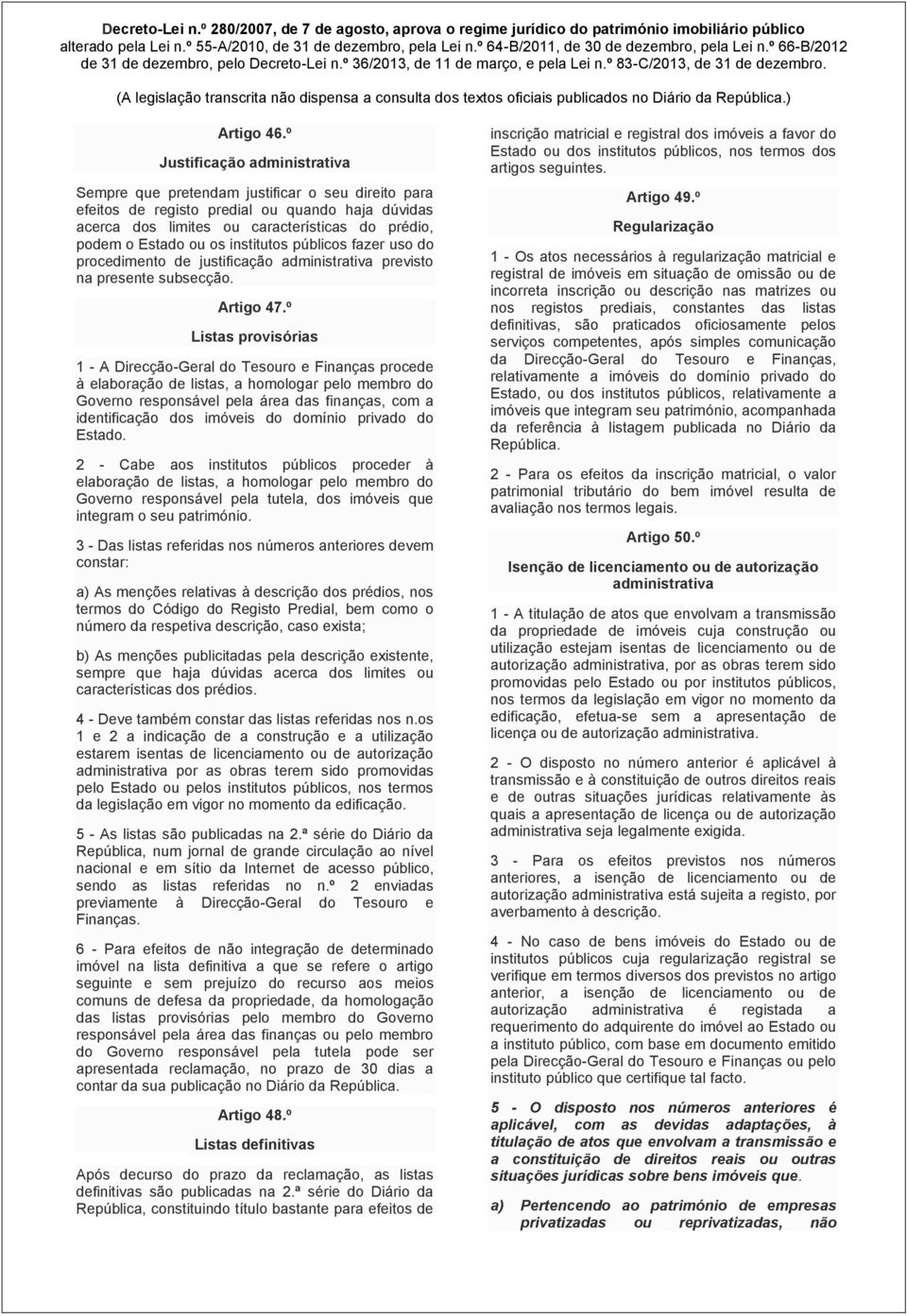 os institutos públicos fazer uso do procedimento de justificação administrativa previsto na presente subsecção. Artigo 47.