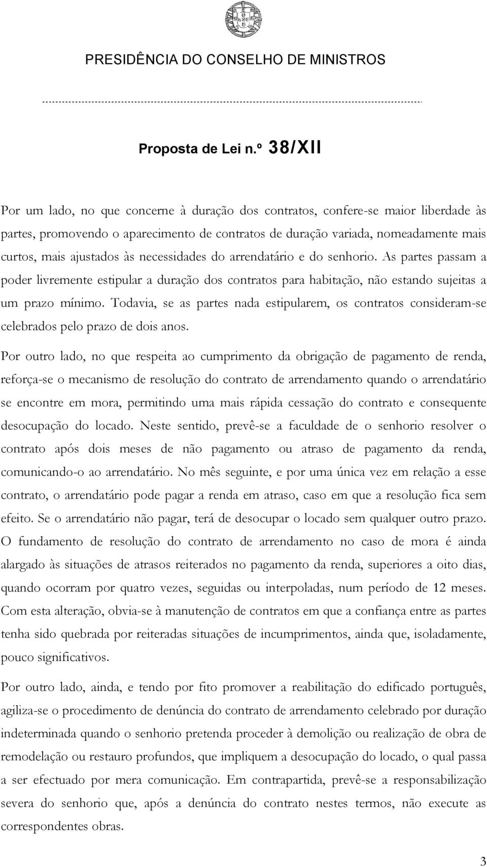 Todavia, se as partes nada estipularem, os contratos consideram-se celebrados pelo prazo de dois anos.