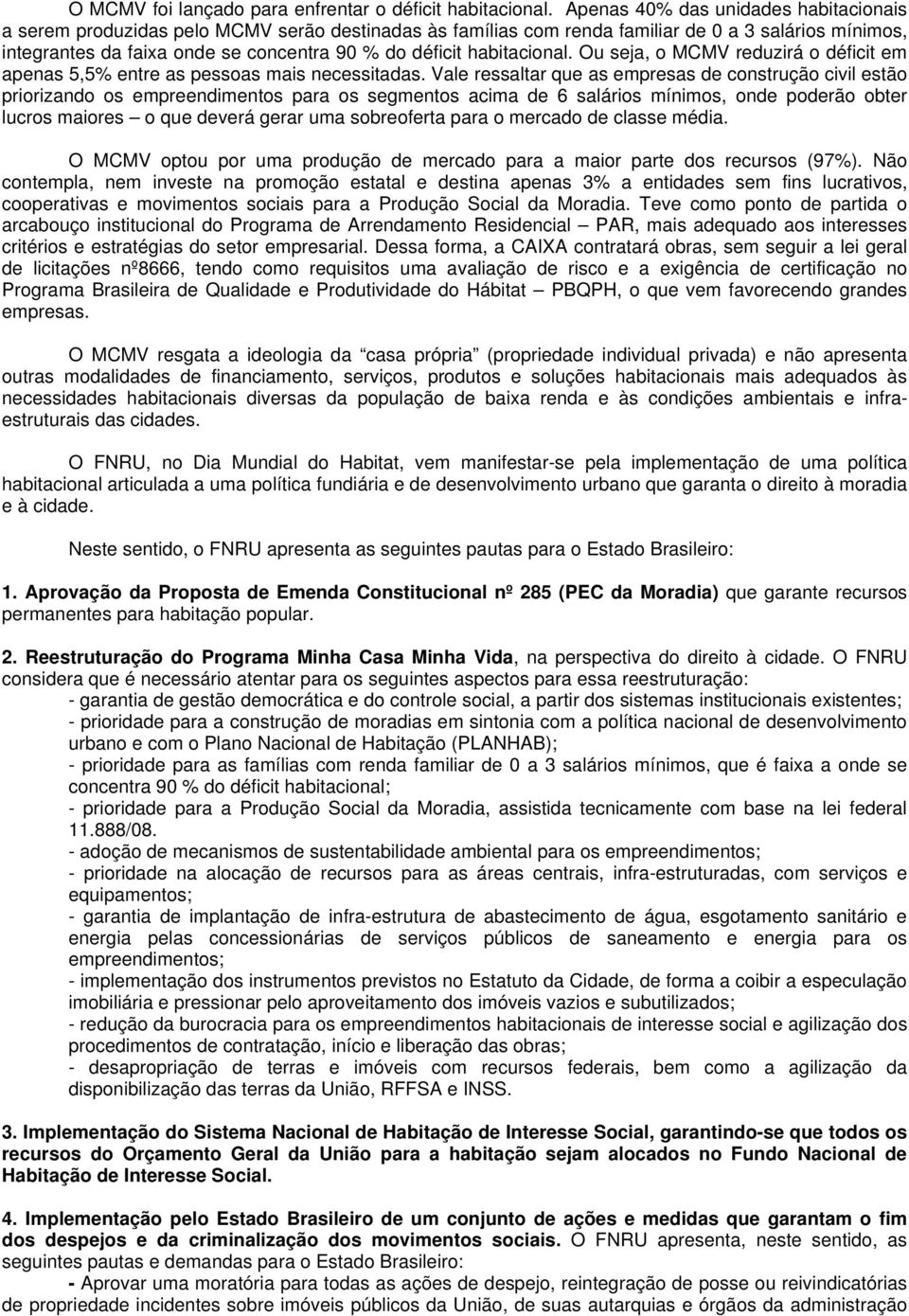 habitacional. Ou seja, o MCMV reduzirá o déficit em apenas 5,5% entre as pessoas mais necessitadas.