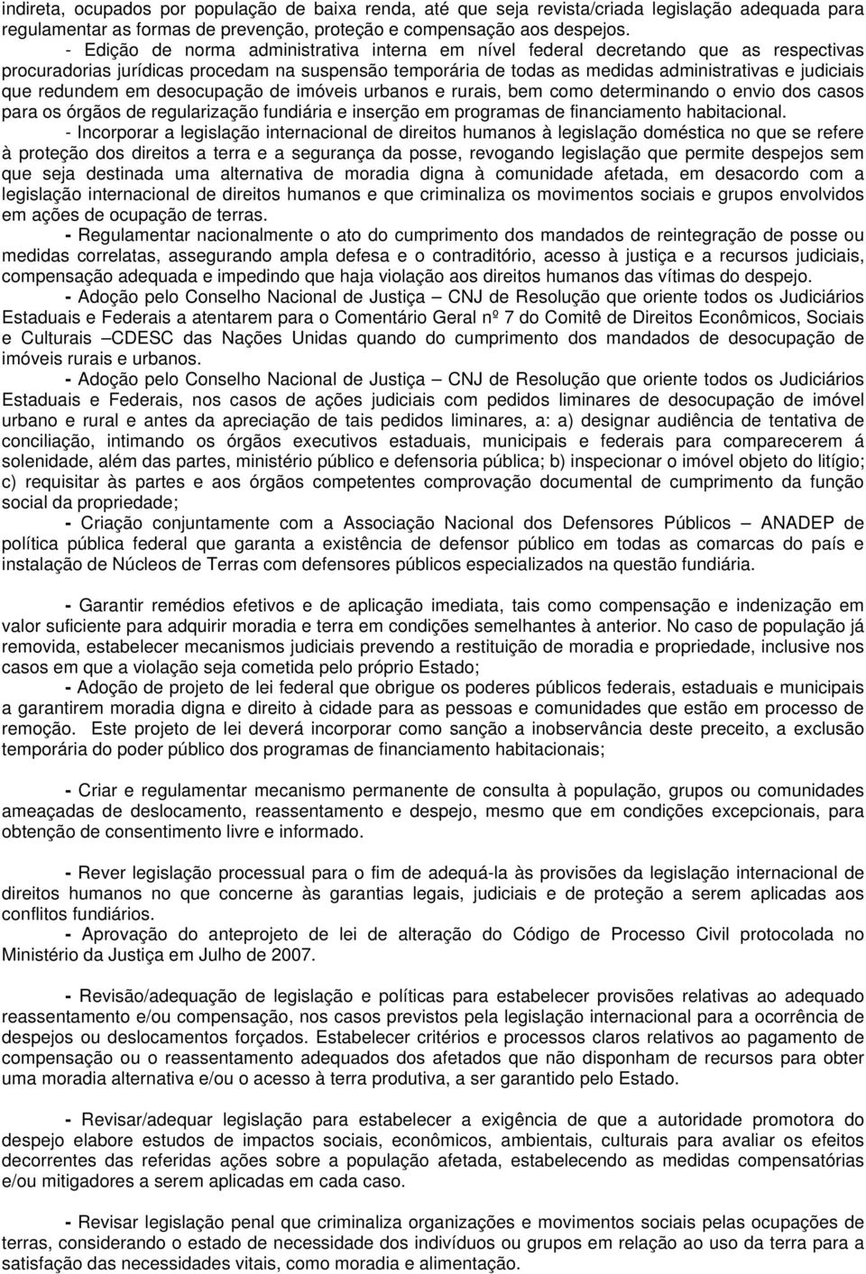 redundem em desocupação de imóveis urbanos e rurais, bem como determinando o envio dos casos para os órgãos de regularização fundiária e inserção em programas de financiamento habitacional.