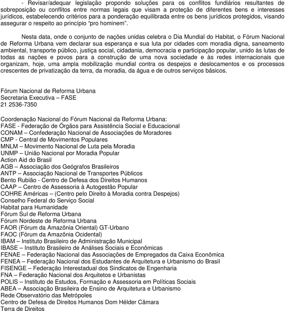 Nesta data, onde o conjunto de nações unidas celebra o Dia Mundial do Habitat, o Fórum Nacional de Reforma Urbana vem declarar sua esperança e sua luta por cidades com moradia digna, saneamento