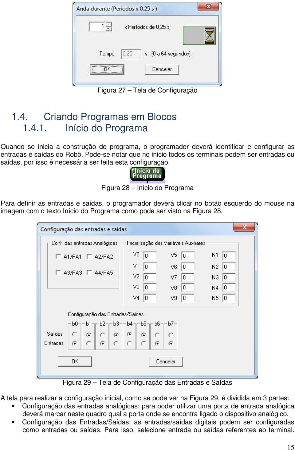 Figura 28 Início do Programa Para definir as entradas e saídas, o programador deverá clicar no botão esquerdo do mouse na imagem com o texto Início do Programa como pode ser visto na Figura 28.