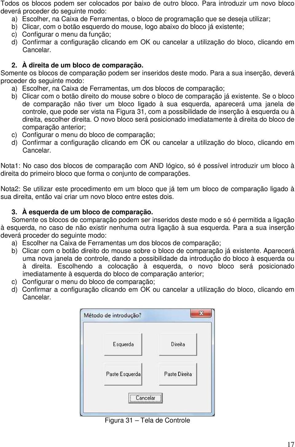 abaixo do bloco já existente; c) Configurar o menu da função; d) Confirmar a configuração clicando em OK ou cancelar a utilização do bloco, clicando em Cancelar. 2.