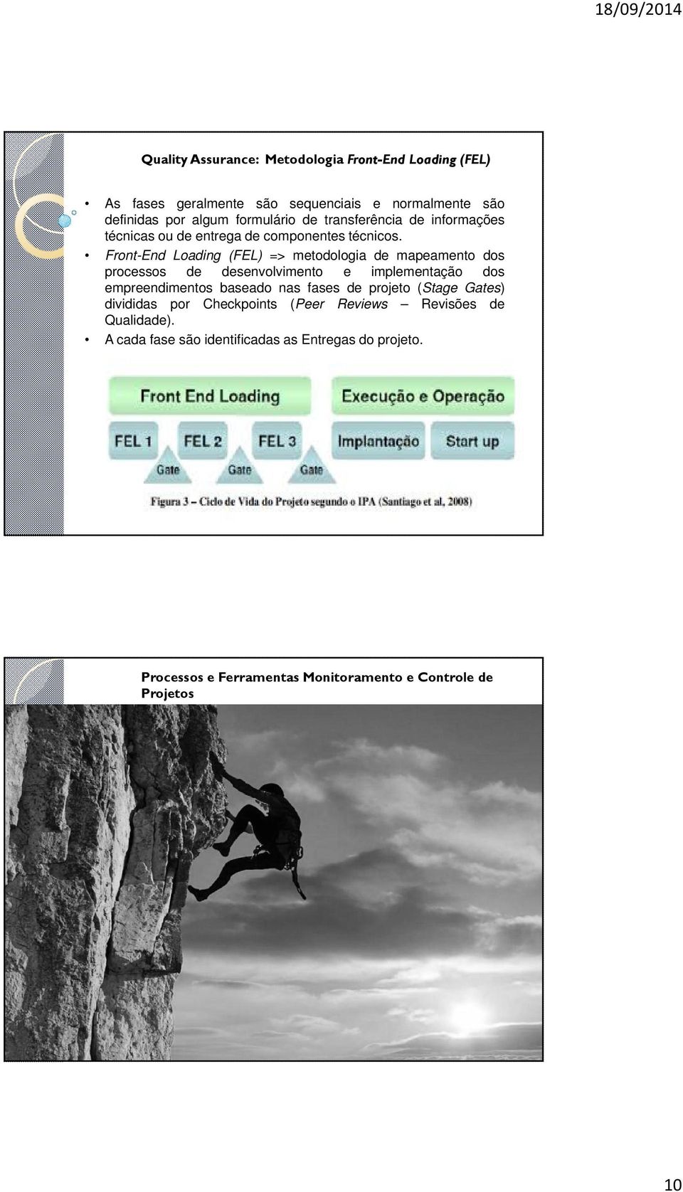 Front-End Loading (FEL) => metodologia de mapeamento dos processos de desenvolvimento e implementação dos empreendimentos baseado nas fases