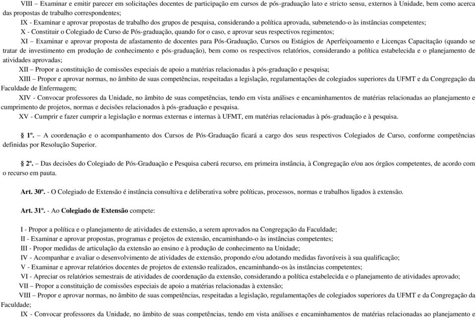 quando for o caso, e aprovar seus respectivos regimentos; XI Examinar e aprovar proposta de afastamento de docentes para Pós-Graduação, Cursos ou Estágios de Aperfeiçoamento e Licenças Capacitação