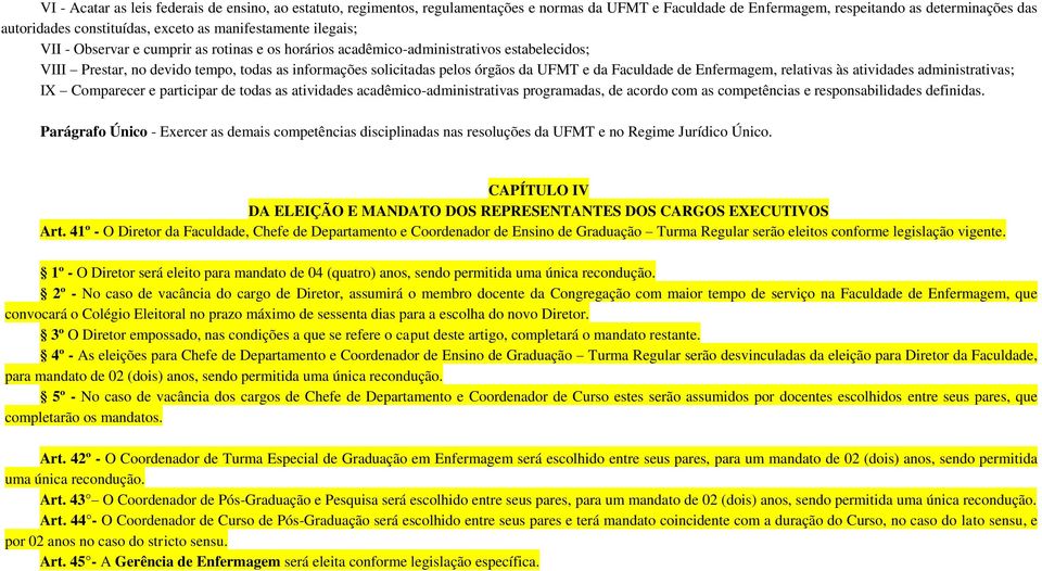 e da Faculdade de Enfermagem, relativas às atividades administrativas; IX Comparecer e participar de todas as atividades acadêmico-administrativas programadas, de acordo com as competências e